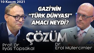Atatürk'ün büyük özlemi: Türk Dünyası - Erol Mütercimler ve İlyas Topsakal ile Çözüm - 10 Kasım 2021